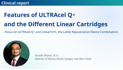 Features of ULTRAcel Q+ and the Different Linear Cartridges – Focus on ULTRAcel Q+ and LinearFirm, the Latest Rejuvenation Device Combination